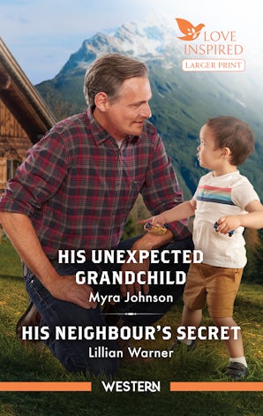 His Unexpected Grandchild/His Neighbour's Secret