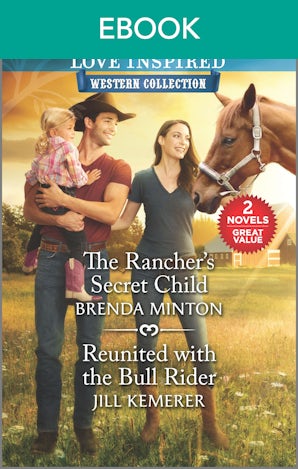 The Rancher's Secret Child/Reunited with the Bull Rider